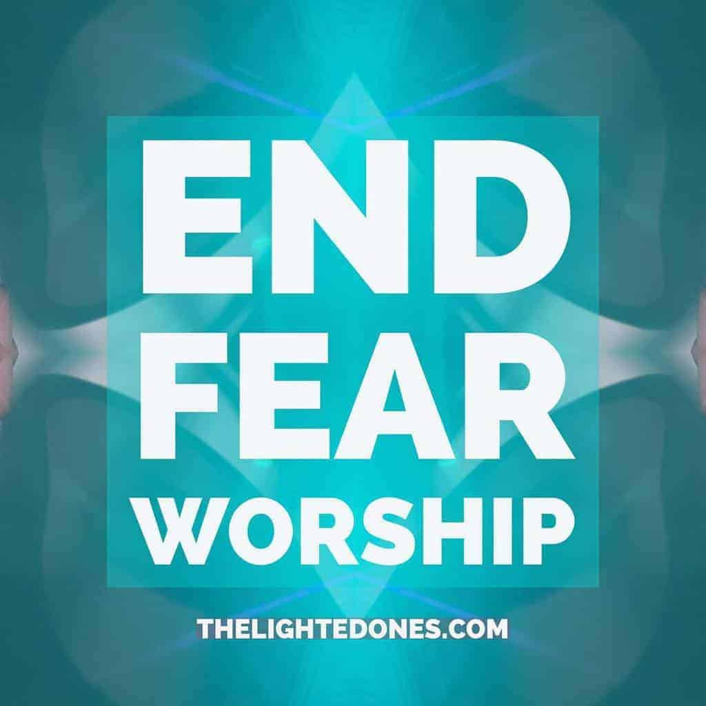 Featured image for “End Fear Worship”